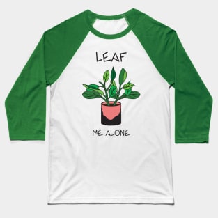 Leave / Leaf Me Alone Baseball T-Shirt